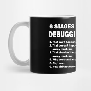 6 Stages of Debugging Coding Funny Mug